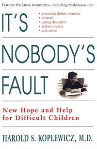 It's Nobody's Fault: New Hope and Help for Difficult Children